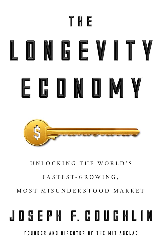 The Longevity Economy: Unlocking the World's Fastest-Growing, Most Misunderstood Market cover image