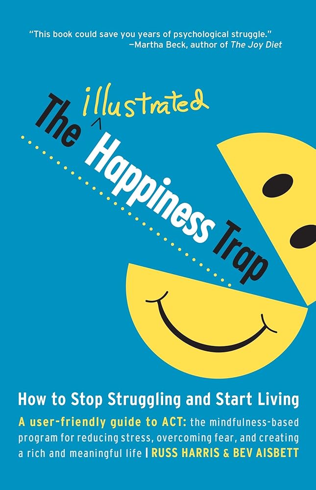The Illustrated Happiness Trap: How to Stop Struggling and Start Living cover image