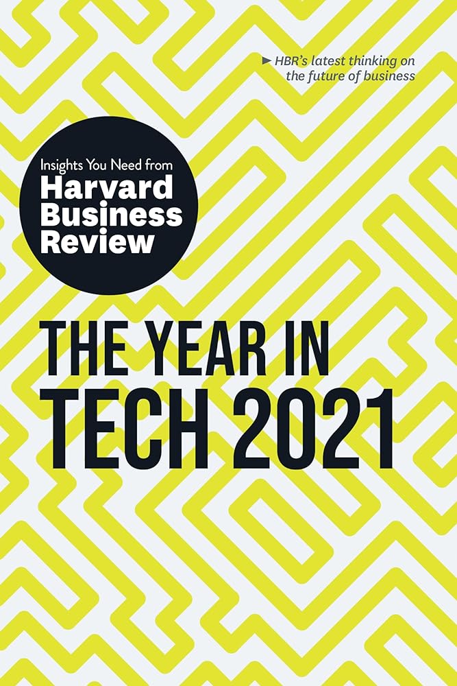 The Year in Tech, 2021: The Insights You Need from Harvard Business Review (HBR Insights Series) cover image