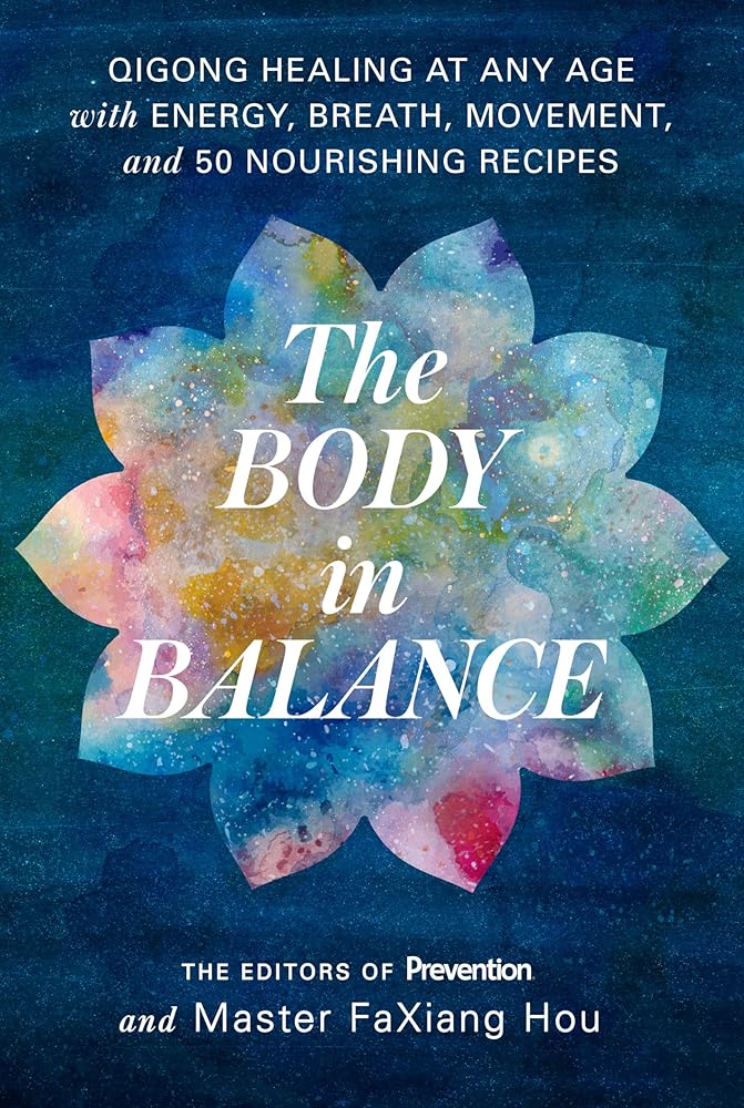 The Body in Balance: Qigong Healing at Any Age with Energy, Breath, Movement, and 50 Nourishing Recipes cover image