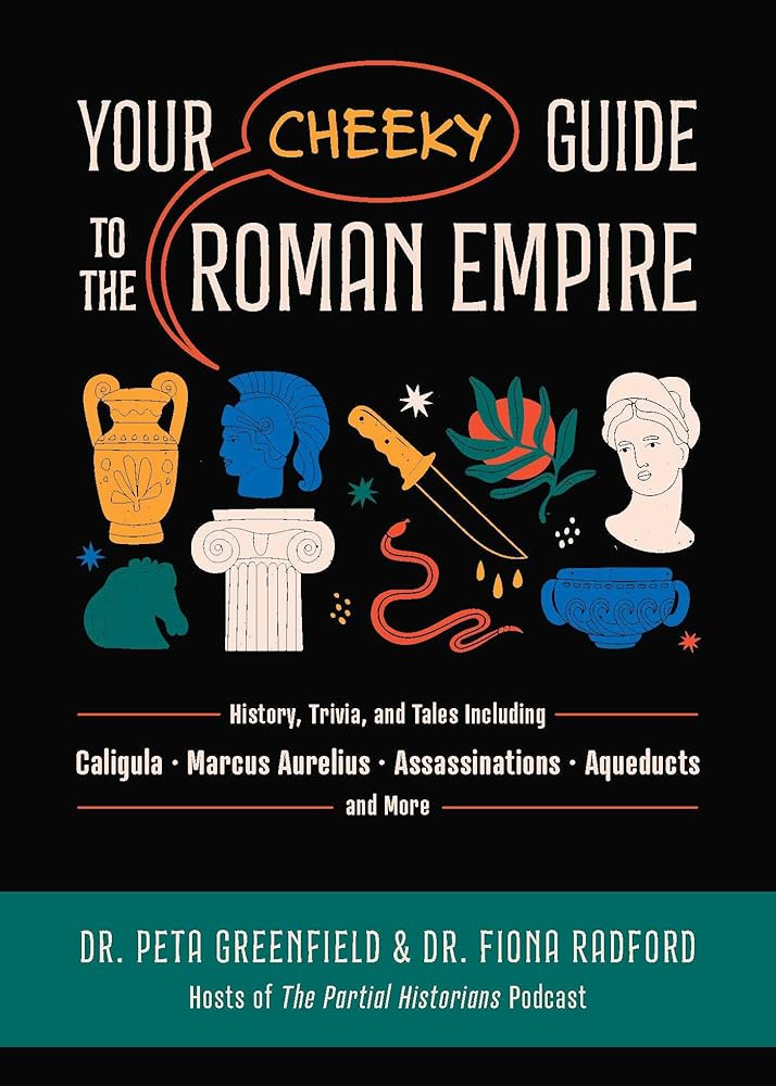 Your Cheeky Guide to the Roman Empire: History, Trivia, and Tales, Including Caligula, Marcus Aurelius, Aqueducts, Assassinations, and More! cover image