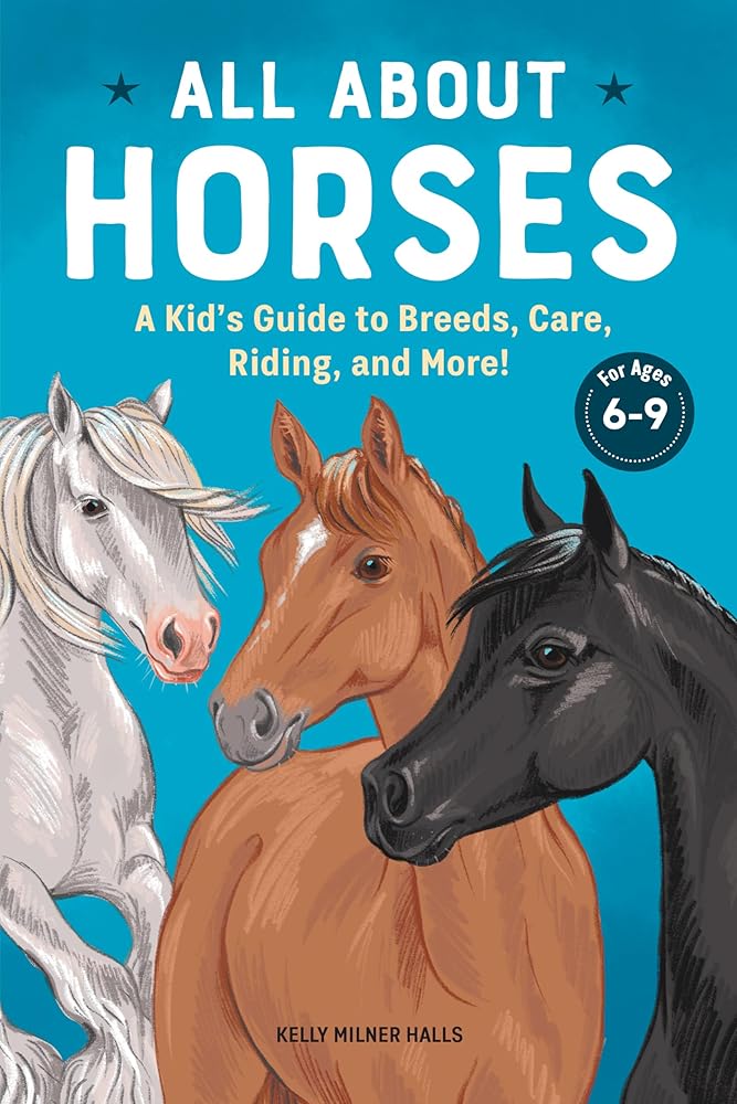 All About Horses: A Kid's Guide to Breeds, Care, Riding, and More! cover image