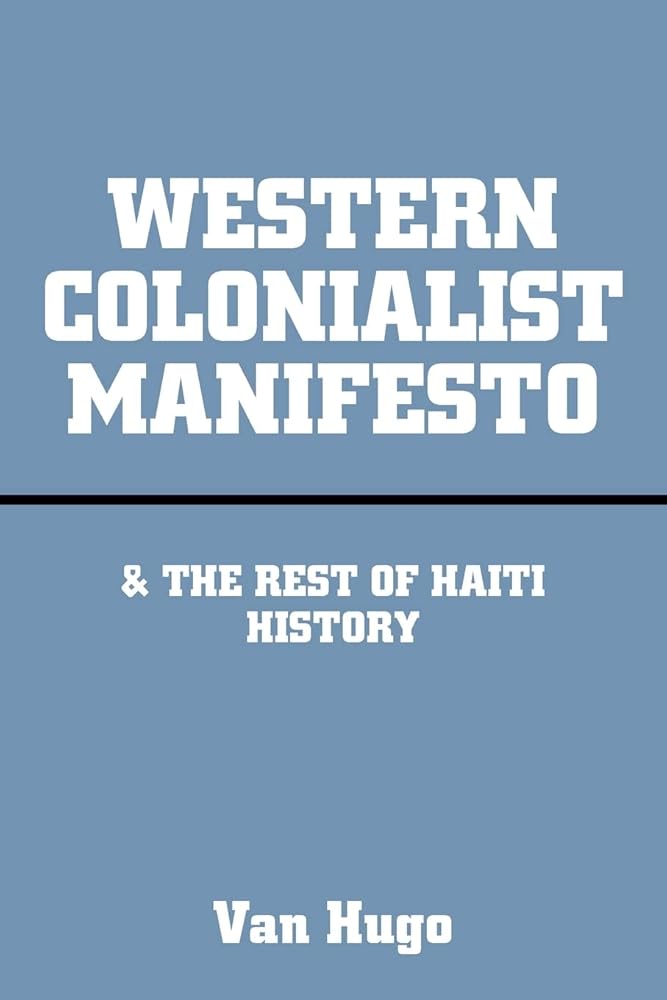 WESTERN COLONIALIST MANIFESTO: & The Rest of Haiti History cover image