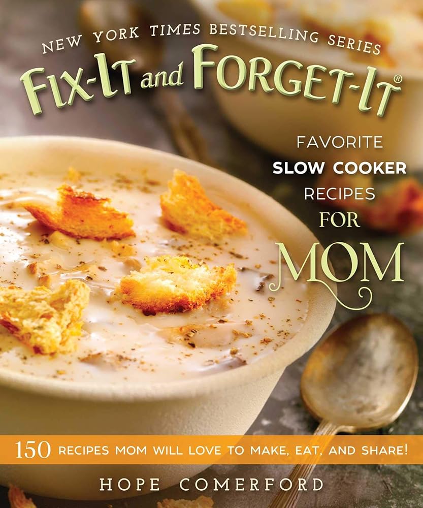 Fix-It and Forget-It Favorite Slow Cooker Recipes for Mom: 150 Recipes Mom Will Love to Make, Eat, and Share! cover image