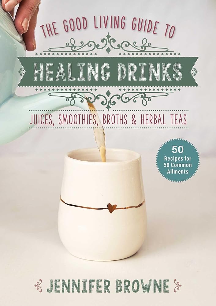 Good Living Guide to Healing Drinks: Juices, Smoothies, Broths & Herbal Teas cover image