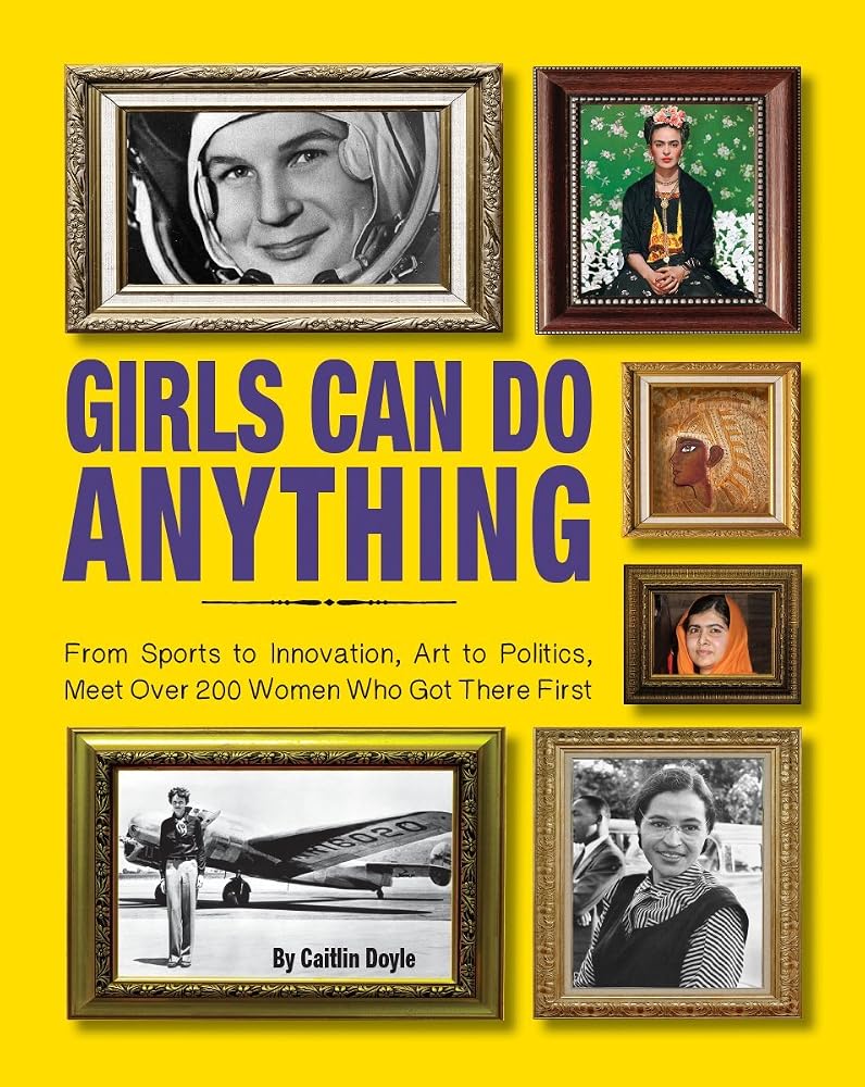 Girls Can Do Anything: From Sports to Innovation, Art to Politics, Meet Over 200 Women Who Got There First cover image