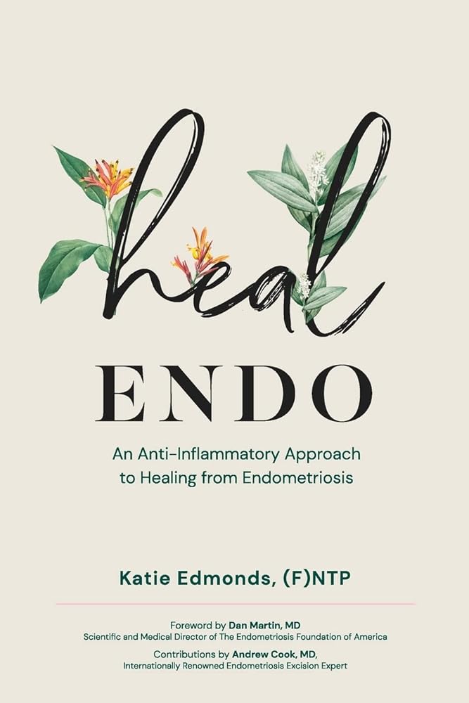 Heal Endo: An Anti-Inflammatory Approach to Healing from Endometriosis cover image