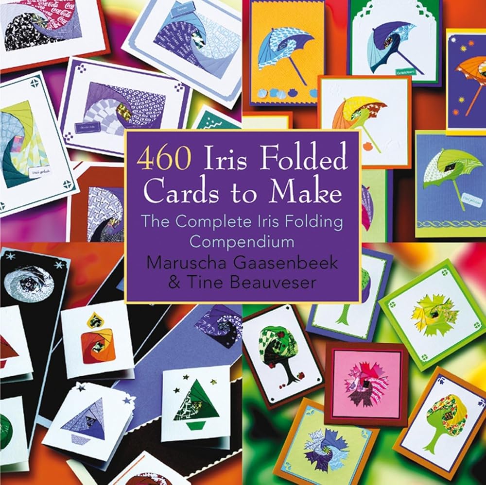 460 Iris Folded Cards To Make: The Complete Iris Folding Compendium cover image