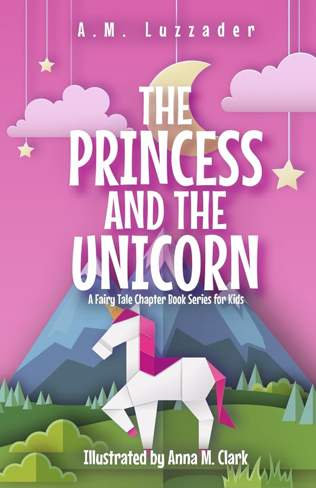 The Princess and the Unicorn: A Fairy Tale Chapter Book Series for Kids cover image
