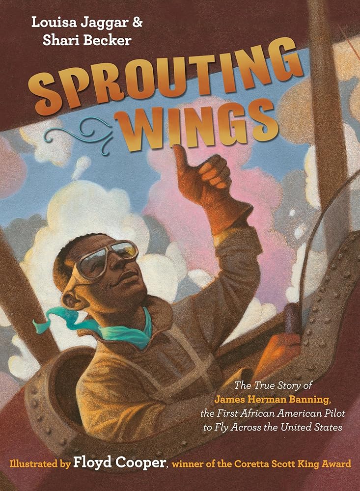 Sprouting Wings: The True Story of James Herman Banning, the First African American Pilot to Fly Across the United States cover image