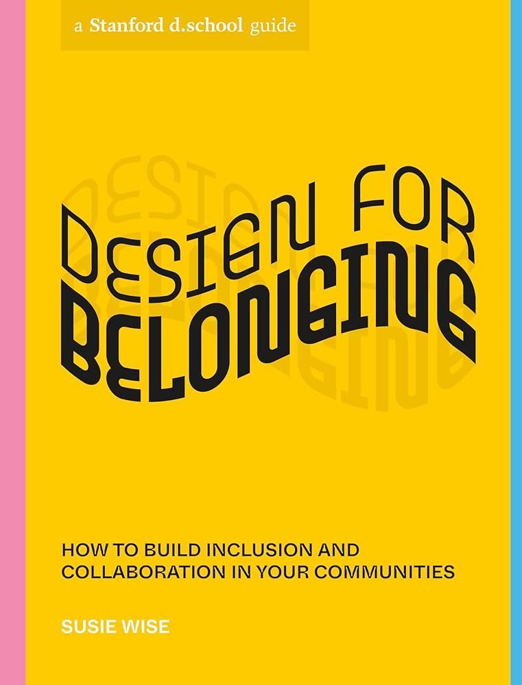 Design for Belonging: How to Build Inclusion and Collaboration in Your Communities (Stanford d.school Library) cover image