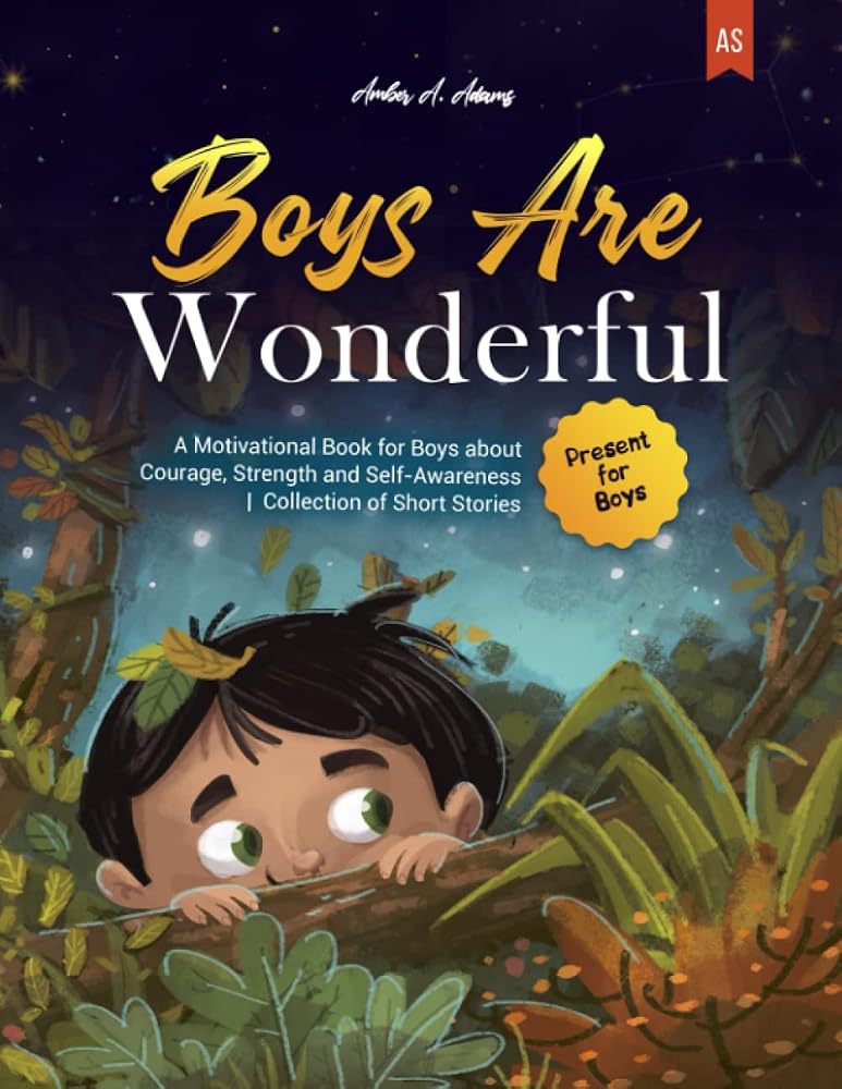 BOYS ARE WONDERFUL: A Motivational Book for Boys about Courage, Strength and Self-Awareness | Collection of Short Stories | Present for Boys cover image