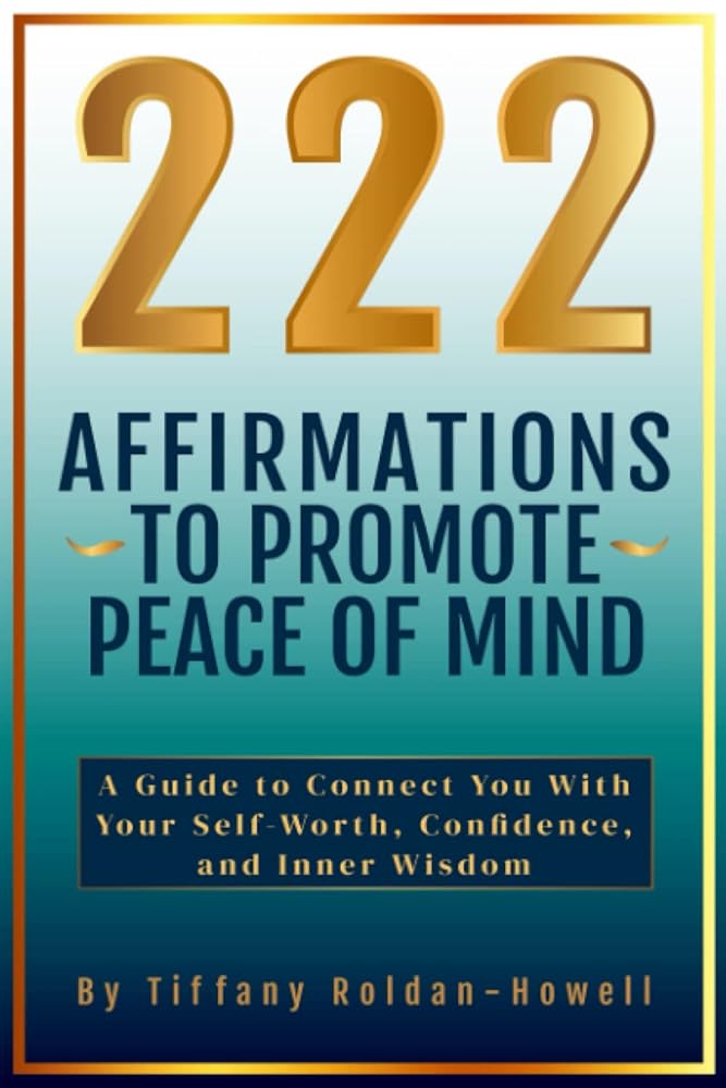 222 Affirmations to Promote Peace of Mind: A Guide to Connect You With Your Self-Worth, Confidence, and Inner Wisdom. cover image