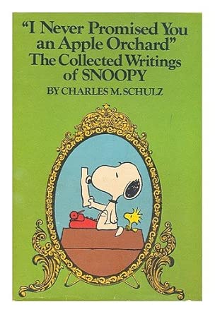 I Never Promised You an Apple Orchard: The Collected Writings of Snoopy : Being a Compendium of His Punickman ; [Foreword by Howard G. Hendricks]. cover image