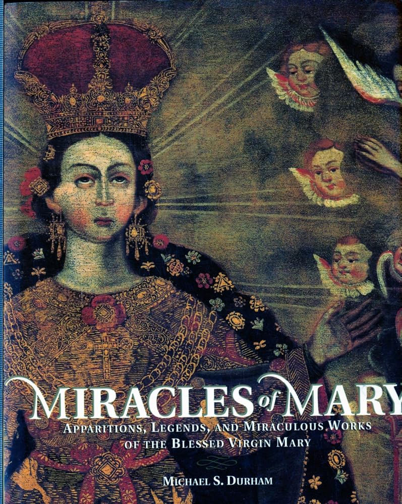 Miracles of Mary: Apparitions, Legends, and Miraculous Works of the Blessed Virgin Mary cover image