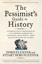 The Pessimist's Guide to History 3e: An Irresistible Compendium of Catastrophes, Barbarities, Massacres, and Mayhem―from 14 Billion Years Ago to 2007 – The Classic Chronicle of Disasters and Epidemics cover image