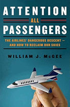 Attention All Passengers: The Airlines' Dangerous Descent---and How to Reclaim Our Skies cover image