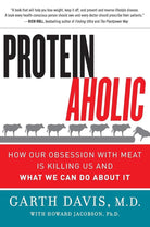 Proteinaholic: How Our Obsession with Meat Is Killing Us and What We Can Do About It cover image