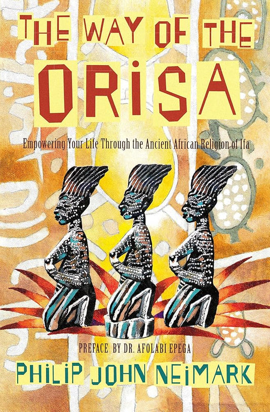 The Way of Orisa: Empowering Your Life Through the Ancient African Religion of Ifa cover image