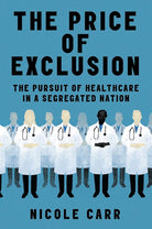 The Price of Exclusion: The Pursuit of Healthcare in a Segregated Nation cover image