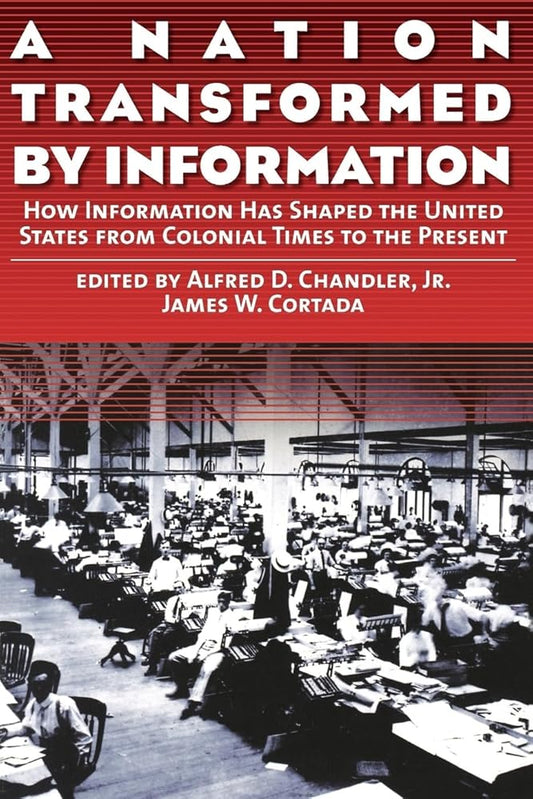 A Nation Transformed by Information: How Information Has Shaped the United States from Colonial Times to the Present cover image