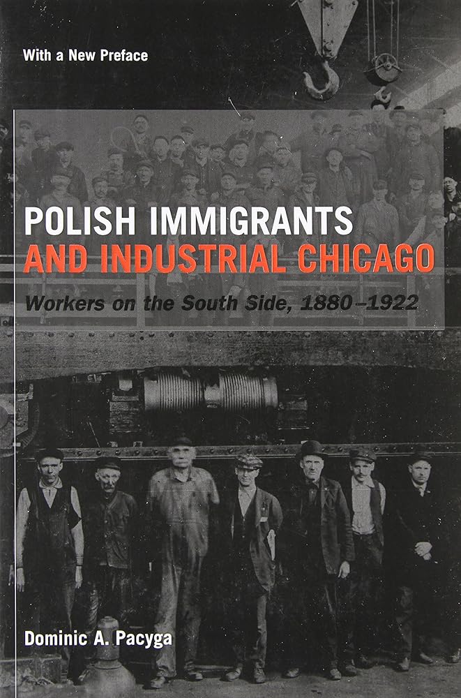 Polish Immigrants and Industrial Chicago: Workers on the South Side, 1880-1922 cover image