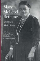 Mary McLeod Bethune: Building a Better World, Essays and Selected cover image