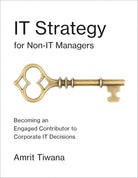 IT Strategy for Non-IT Managers: Becoming an Engaged Contributor to Corporate IT Decisions (Mit Press) cover image