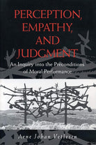 Perception, Empathy, and Judgment: An Inquiry into the Preconditions of Moral Performance cover image