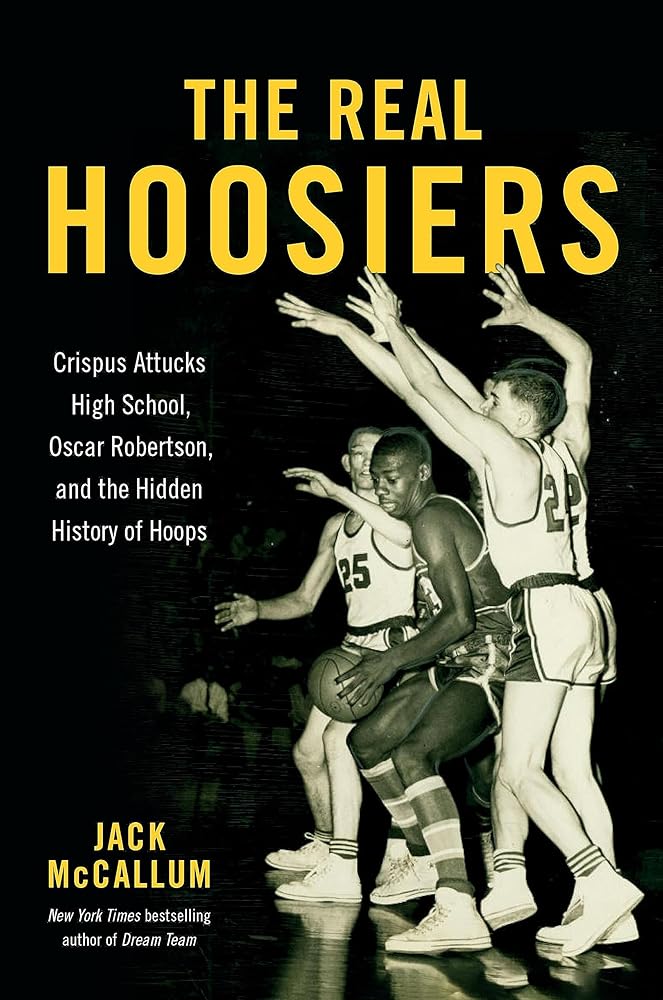 The Real Hoosiers: Crispus Attucks High School, Oscar Robertson, and the Hidden History of Hoops cover image