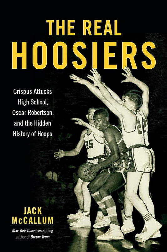 The Real Hoosiers: Crispus Attucks High School, Oscar Robertson, and the Hidden History of Hoops cover image