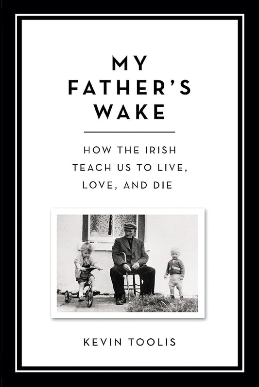 My Father's Wake: How the Irish Teach Us to Live, Love, and Die cover image