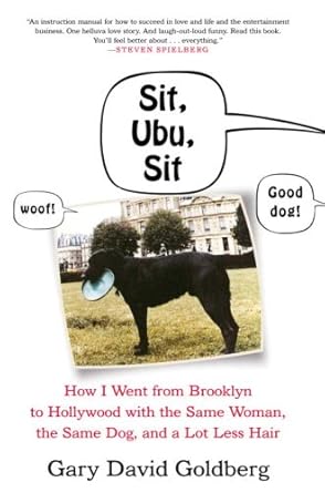 Sit, Ubu, Sit: How I went from Brooklyn to Hollywood with the Same Woman, the Same Dog, and a Lot Less Hair cover image