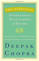 The Essential Spontaneous Fulfillment of Desire: The Essence of Harnessing the Infinite Power of Coincidence (Essential Deepak Chopra) cover image