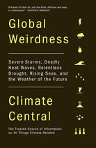 Global Weirdness: Severe Storms, Deadly Heat Waves, Relentless Drought, Rising Seas, and the Weather of the Future cover image