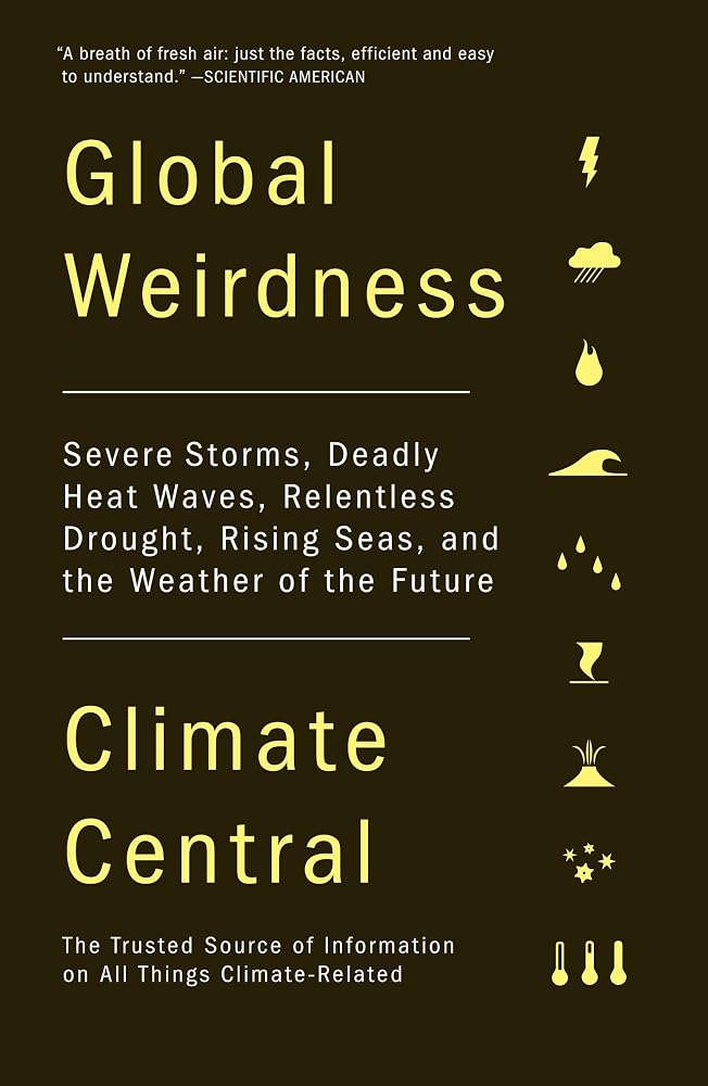 Global Weirdness: Severe Storms, Deadly Heat Waves, Relentless Drought, Rising Seas, and the Weather of the Future cover image