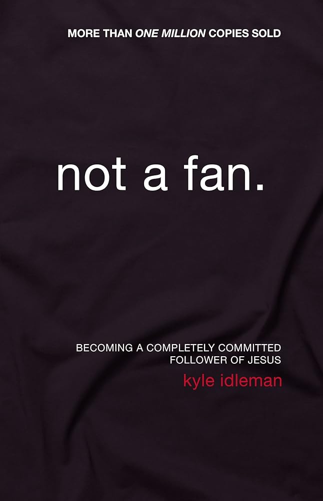 Not a Fan: Becoming a Completely Committed Follower of Jesus cover image