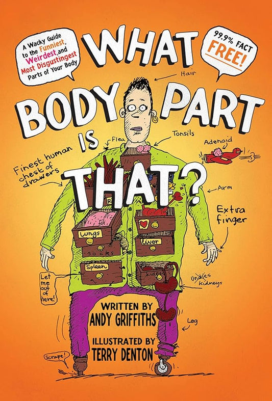 What Body Part Is That?: A Wacky Guide to the Funniest, Weirdest, and Most Disgustingest Parts of Your Body cover image