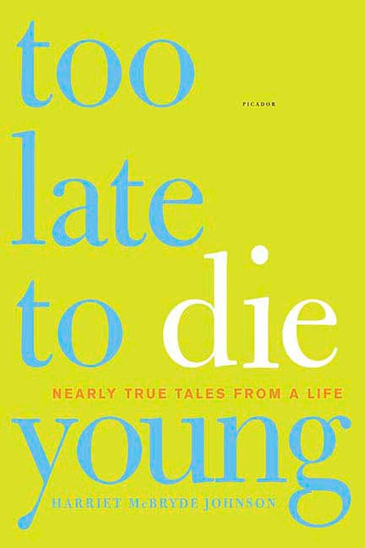 Too Late to Die Young: Nearly True Tales from a Life cover image
