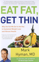 Eat Fat, Get Thin: Why the Fat We Eat Is the Key to Sustained Weight Loss and Vibrant Health (The Dr. Mark Hyman Library, 5) cover image
