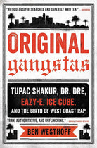 Original Gangstas: Tupac Shakur, Dr. Dre, Eazy-E, Ice Cube, and the Birth of West Coast Rap cover image