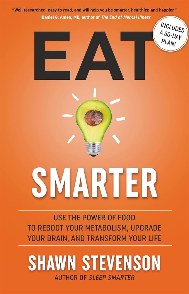 Eat Smarter: Use the Power of Food to Reboot Your Metabolism, Upgrade Your Brain, and Transform Your Life cover image