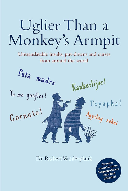 Uglier Than a Monkey's Armpit: Untranslatable Insults, Put-Downs and Curses from Around the World cover image