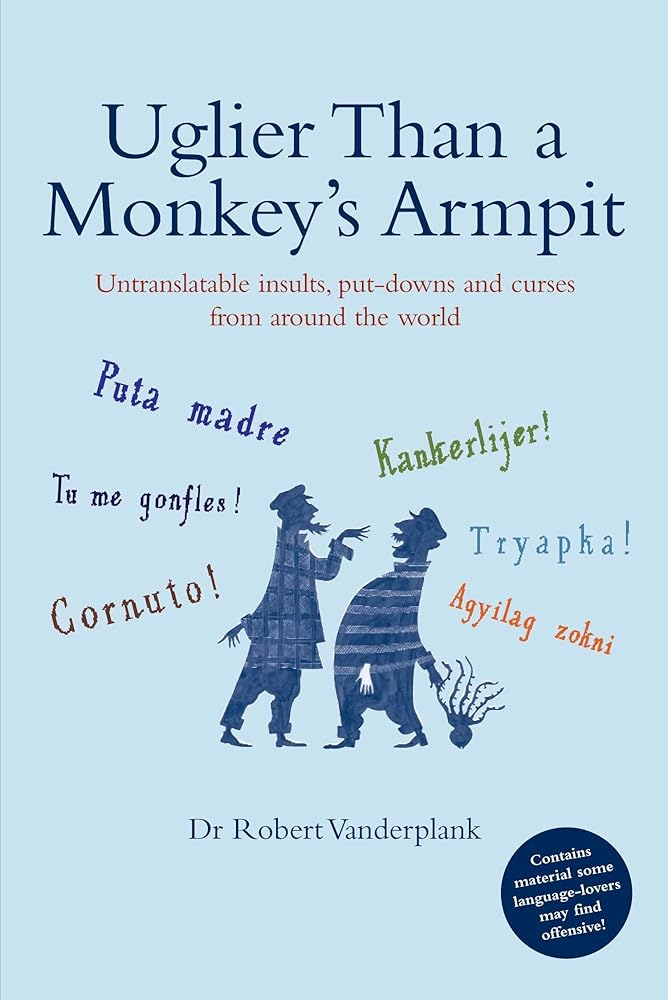 Uglier Than a Monkey's Armpit: Untranslatable Insults, Put-Downs and Curses from Around the World cover image