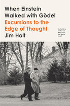 When Einstein Walked with Gödel: Excursions to the Edge of Thought cover image