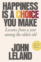 Happiness Is a Choice You Make: Lessons from a Year Among the Oldest Old cover image