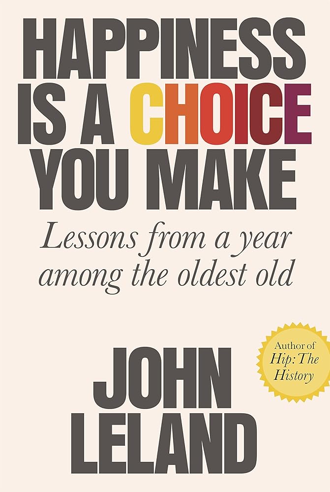 Happiness Is a Choice You Make: Lessons from a Year Among the Oldest Old cover image