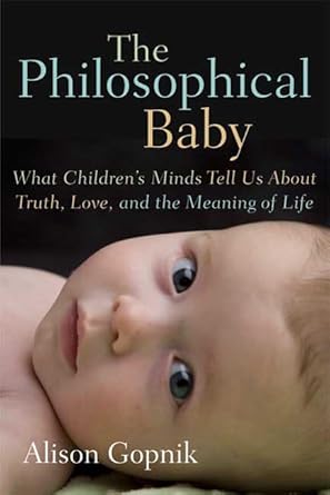 The Philosophical Baby: What Children's Minds Tell Us About Truth, Love, and the Meaning of Life cover image