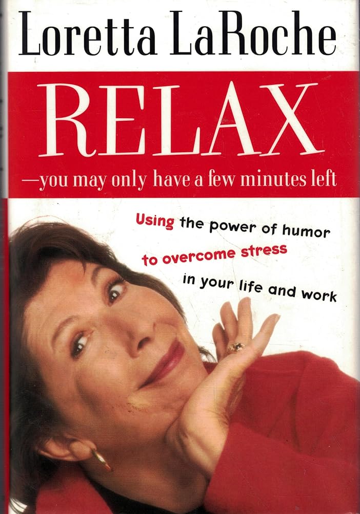 Relax - You May Only Have a Few Minutes Left: Using the power of humor to overcome stress in your life and work cover image