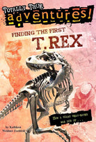 Finding the First T. Rex (Totally True Adventures): How a Giant Meat-Eater was Dug Up... cover image